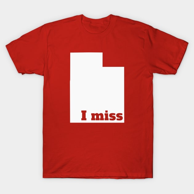 I Miss Utah - My Home State T-Shirt by Yesteeyear